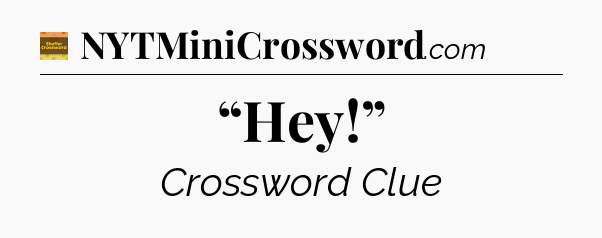 “Hey!” - Eugene Sheffer Crossword