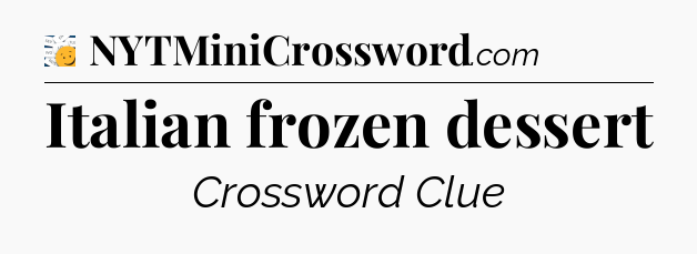 Italian frozen dessert - 7 Little Words