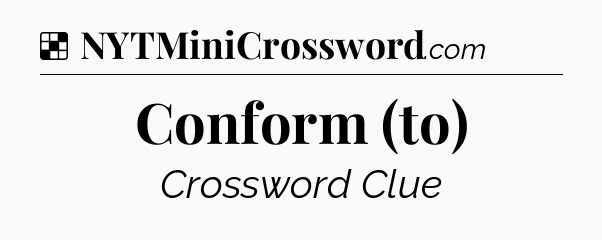 Solution: Conform (to) - NYT Crossword