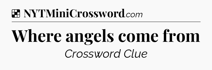 Solution: Where angels come from - NYT Crossword