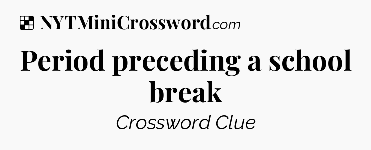 Solution: Period preceding a school break - NYT Crossword
