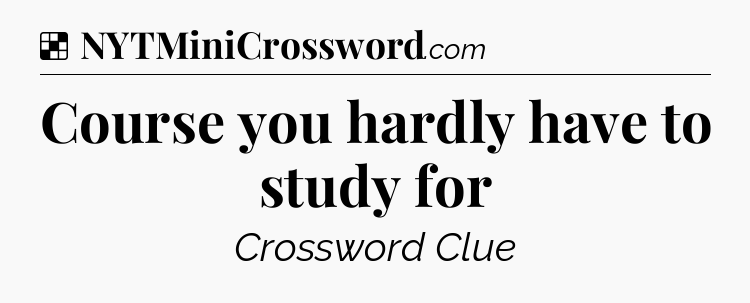 Solution: Course you hardly have to study for - NYT Crossword