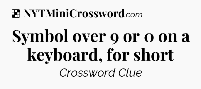Solution: Symbol over 9 or 0 on a keyboard, for short - NYT Crossword