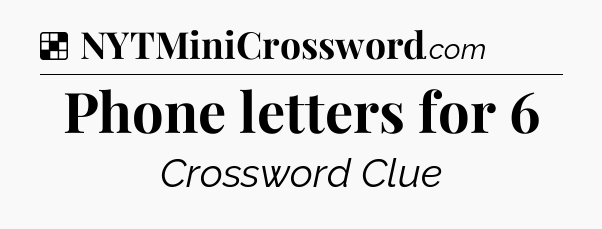 Solution: Phone letters for 6 - NYT Crossword