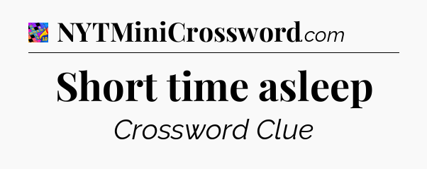 Short time asleep Crossword Clue