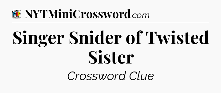 Singer Snider of Twisted Sister Crossword Clue
