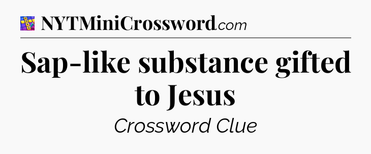 Sap-like substance gifted to Jesus Codycross