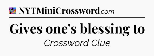 Gives one's blessing to Crossword Clue