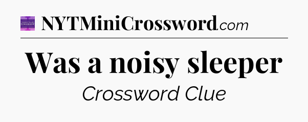 Was a noisy sleeper - Thomas Joseph Crossword