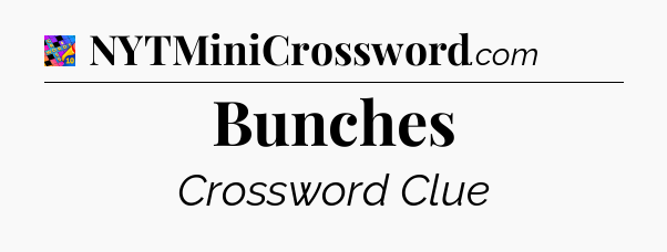 Bunches Crossword Clue