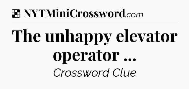 Solution: The unhappy elevator operator  - NYT Crossword