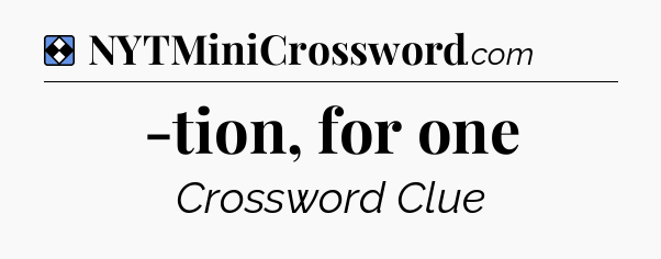 Solution: -tion, for one - NYT Mini Crossword