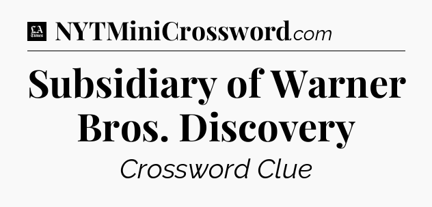 Subsidiary of Warner Bros. Discovery - LA Times Crossword