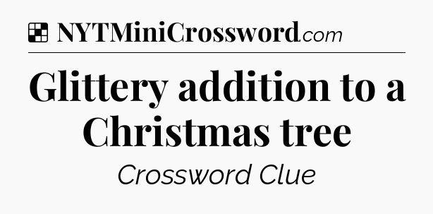 Solution: Glittery addition to a Christmas tree - NYT Crossword