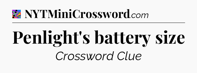 Penlight's battery size Crossword Clue