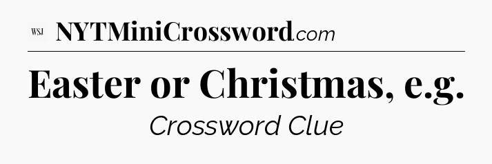 Easter or Christmas, e.g - WSJ Crossword