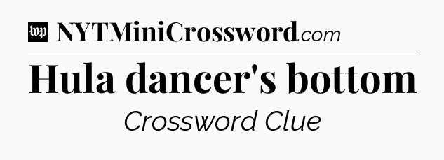Hula dancer's bottom Crossword Clue