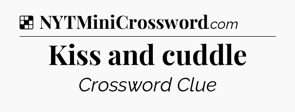Solution: Kiss and cuddle - NYT Crossword