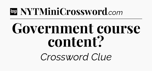 Government course content Crossword Clue