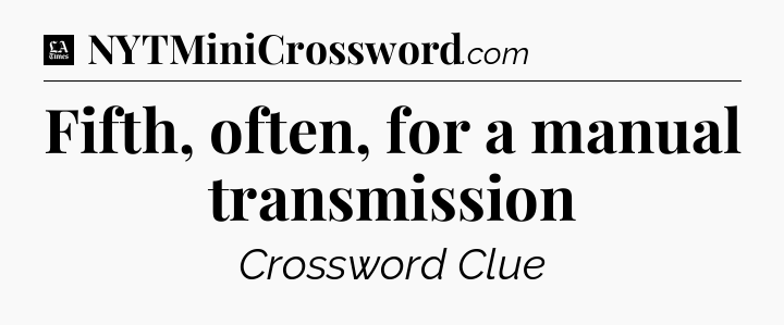 Fifth, often, for a manual transmission - LA Times Crossword
