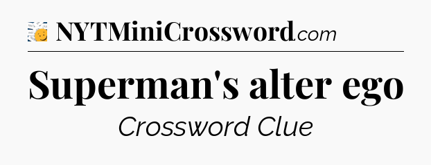 Superman's alter ego - 7 Little Words