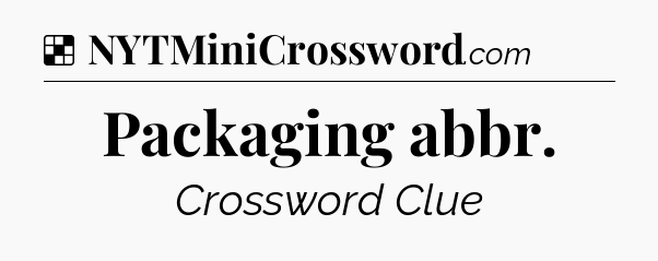 Solution: Packaging abbr - NYT Crossword