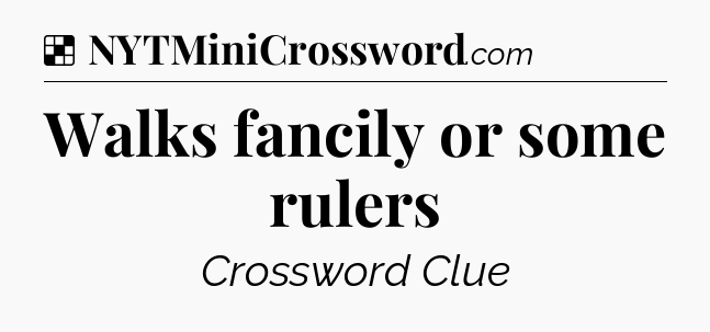Solution: Walks fancily or some rulers - NYT Crossword