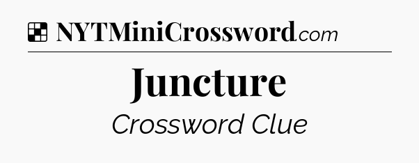 Solution: Juncture - NYT Crossword