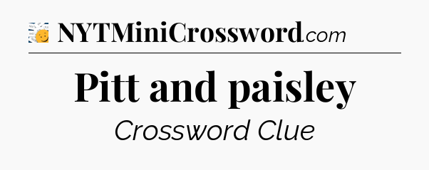 Pitt and paisley - 7 Little Words
