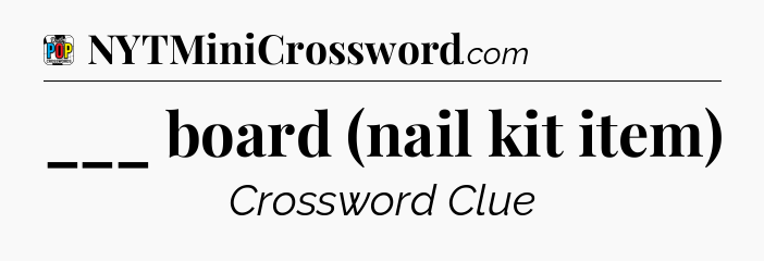 ___ board (nail kit item) Crossword Clue