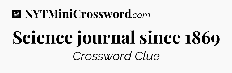 Science journal since 1869 - LA Times Crossword