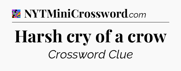 Harsh cry of a crow Crossword Clue