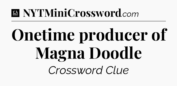 Onetime producer of Magna Doodle - LA Times Crossword