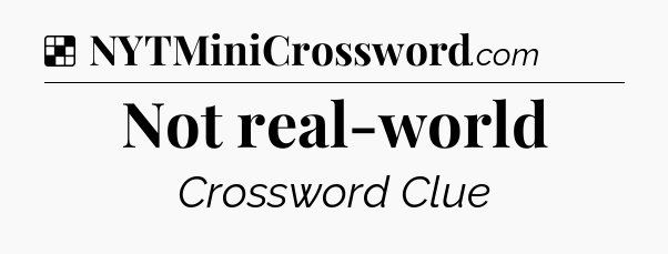 Solution: Not real-world - NYT Crossword