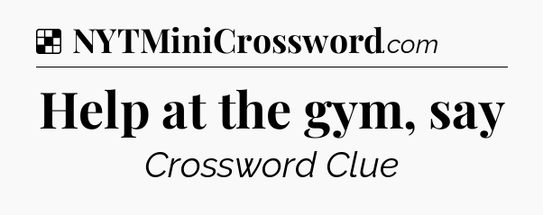 Solution: Help at the gym, say - NYT Crossword