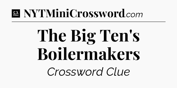 The Big Ten's Boilermakers - LA Times Crossword