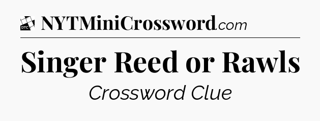 Singer Reed or Rawls - Daily Themed Classic Crossword