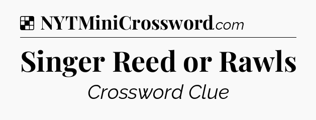 Solution: Singer Reed or Rawls - NYT Crossword
