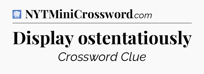 Display ostentatiously Puzzle Page Crossword Clue