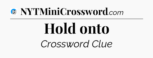 Hold onto Crossword Clue