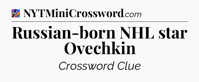 Russian-born NHL star Ovechkin Crossword Clue