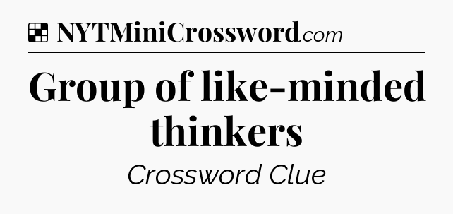Solution: Group of like-minded thinkers - NYT Crossword