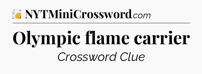 Olympic flame carrier - 7 Little Words