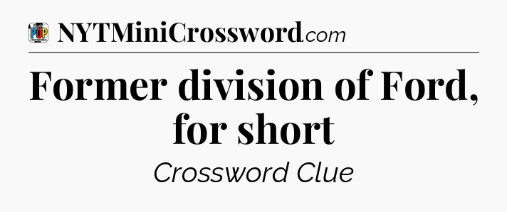 Former division of Ford, for short Crossword Clue