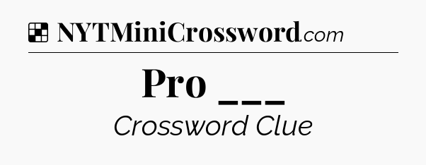 Pro ___ NYT Crossword