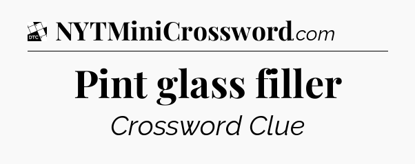 Pint glass filler - Daily Themed Classic Crossword