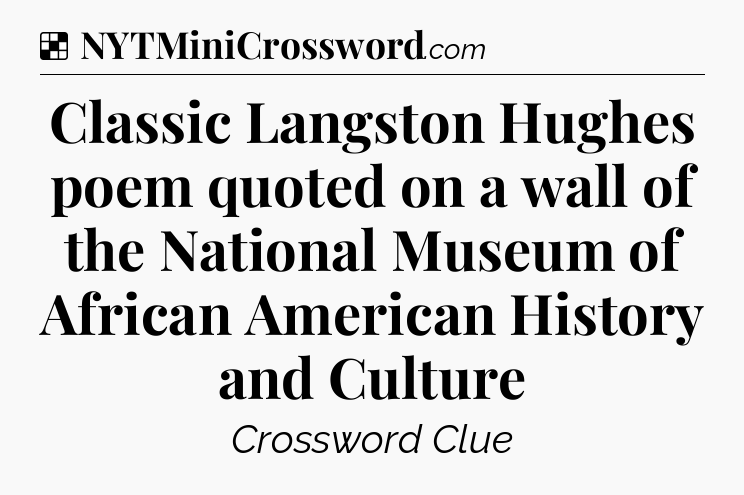 Solution: Classic Langston Hughes poem quoted on a wall of the National Museum of African American History and Culture - NYT Crossword