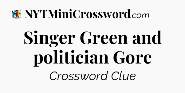 Singer Green and politician Gore Crossword Clue