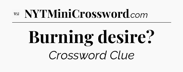 Burning desire - WSJ Crossword