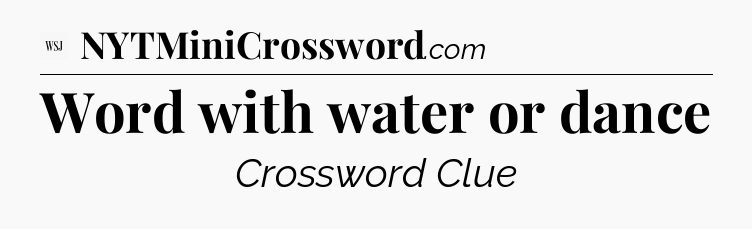 Word with water or dance - WSJ Crossword